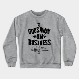 God's Away On Business Crewneck Sweatshirt